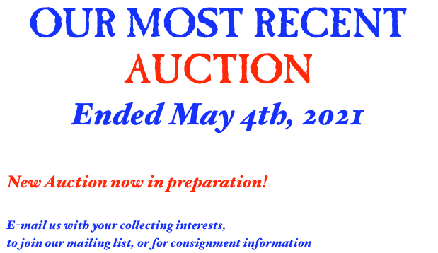 OUR NEW AUCTION Now through MAY 4th, 2021 Over 550 fascinating and historic lots in 29 categories of collecting 
& COLLECTIBLES
Auction • Fixed Price • Preservation • Appraisal • Collection Building
￼
        The adventure starts here